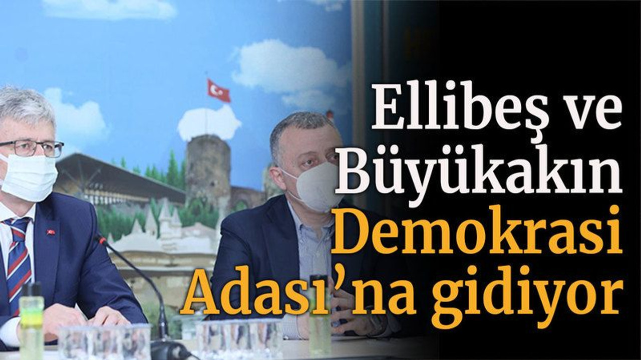 Ellibeş ve Büyükakın, Demokrasi Adası’na gidiyor